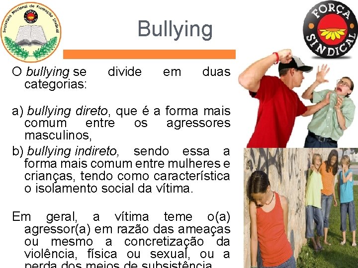 Bullying O bullying se categorias: divide em duas a) bullying direto, que é a