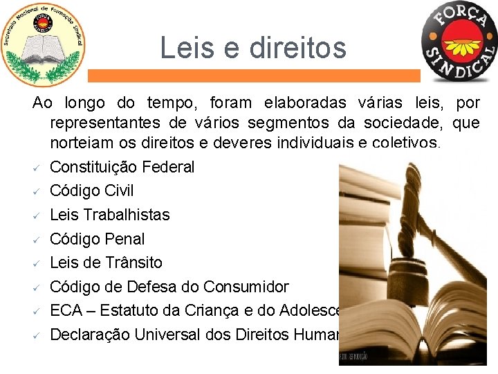 Leis e direitos Ao longo do tempo, foram elaboradas várias leis, por representantes de