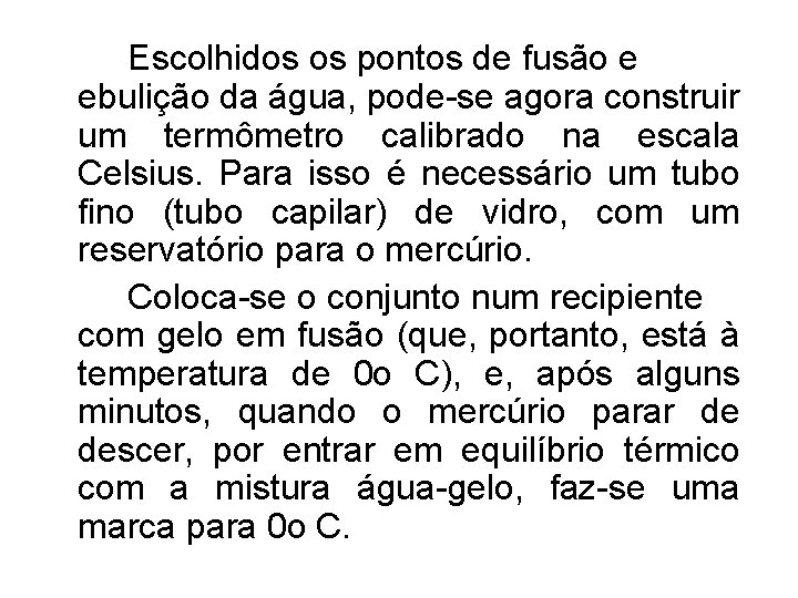 Escolhidos os pontos de fusão e ebulição da água, pode-se agora construir um termômetro