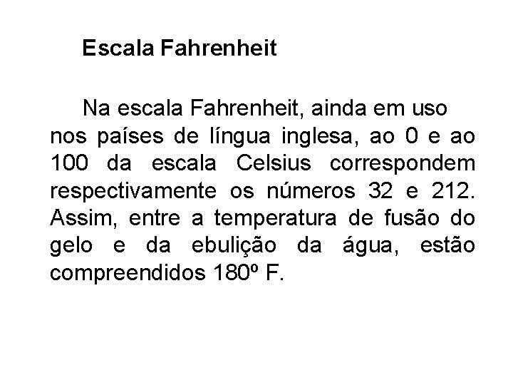 Escala Fahrenheit Na escala Fahrenheit, ainda em uso nos países de língua inglesa, ao