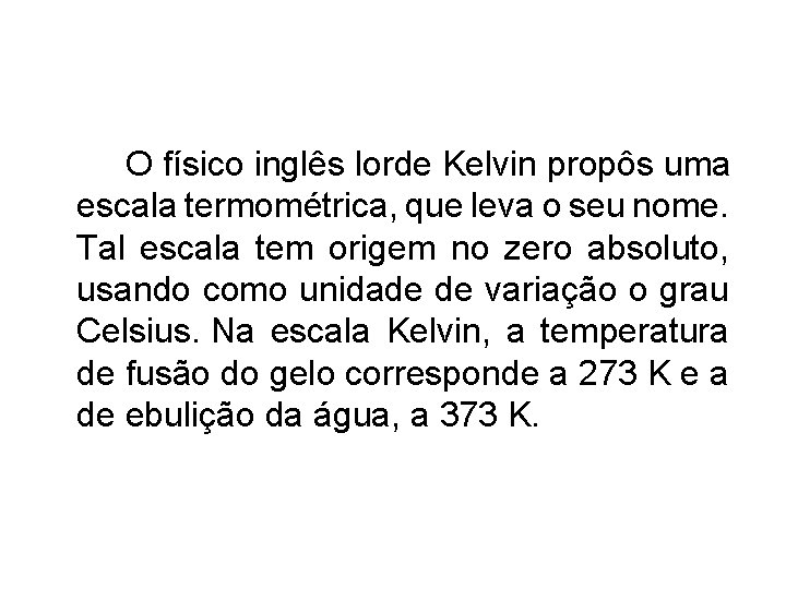 O físico inglês lorde Kelvin propôs uma escala termométrica, que leva o seu nome.