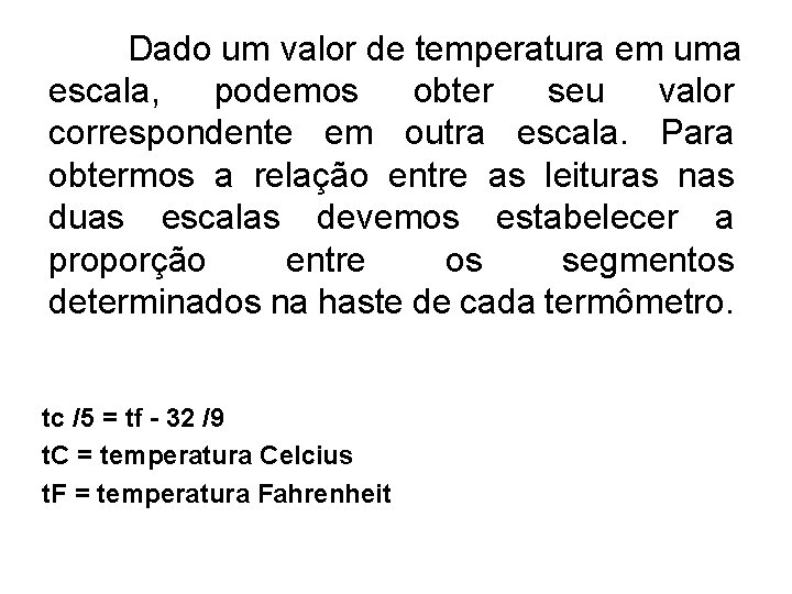 Dado um valor de temperatura em uma escala, podemos obter seu valor correspondente em