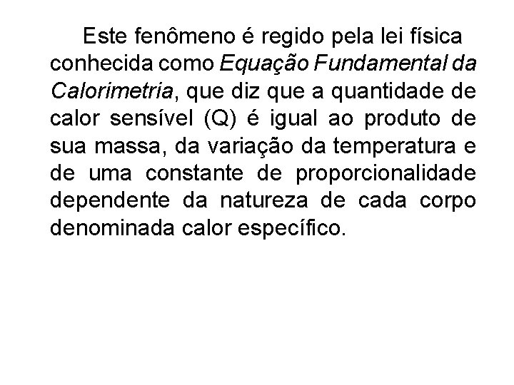 Este fenômeno é regido pela lei física conhecida como Equação Fundamental da Calorimetria, que