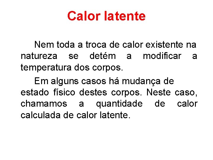 Calor latente Nem toda a troca de calor existente na natureza se detém a