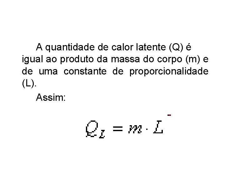 A quantidade de calor latente (Q) é igual ao produto da massa do corpo