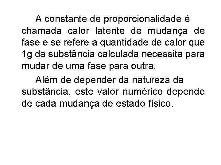 A constante de proporcionalidade é chamada calor latente de mudança de fase e se