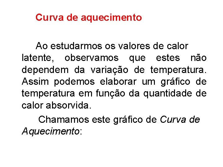 Curva de aquecimento Ao estudarmos os valores de calor latente, observamos que estes não