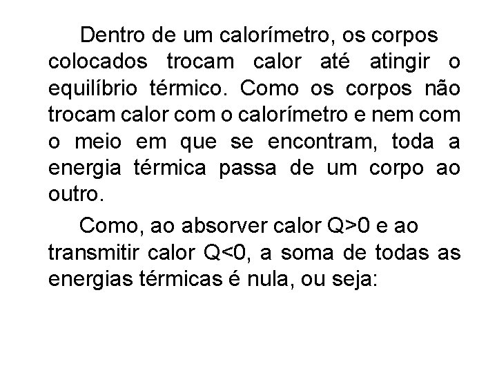 Dentro de um calorímetro, os corpos colocados trocam calor até atingir o equilíbrio térmico.