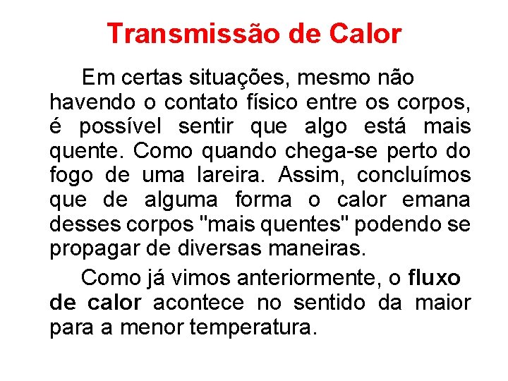 Transmissão de Calor Em certas situações, mesmo não havendo o contato físico entre os
