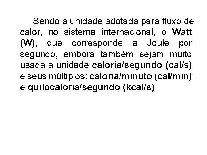 Sendo a unidade adotada para fluxo de calor, no sistema internacional, o Watt (W),