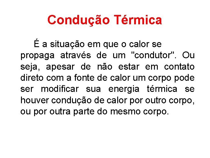 Condução Térmica É a situação em que o calor se propaga através de um