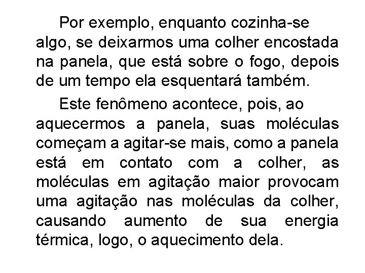 Por exemplo, enquanto cozinha-se algo, se deixarmos uma colher encostada na panela, que está