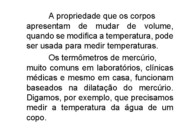A propriedade que os corpos apresentam de mudar de volume, quando se modifica a
