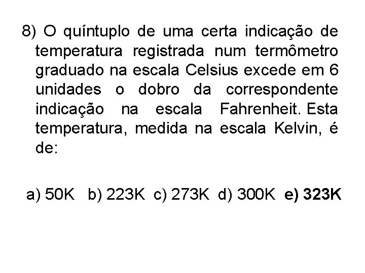 8) O quíntuplo de uma certa indicação de temperatura registrada num termômetro graduado na