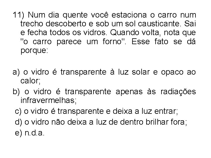 11) Num dia quente você estaciona o carro num trecho descoberto e sob um