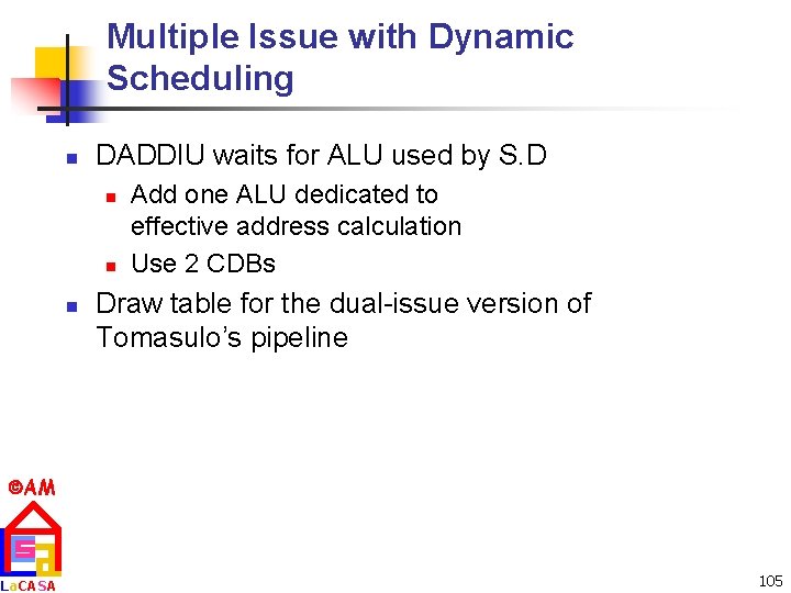 Multiple Issue with Dynamic Scheduling n DADDIU waits for ALU used by S. D