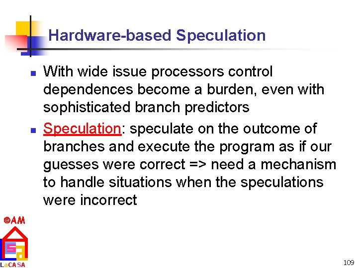 Hardware-based Speculation n n With wide issue processors control dependences become a burden, even