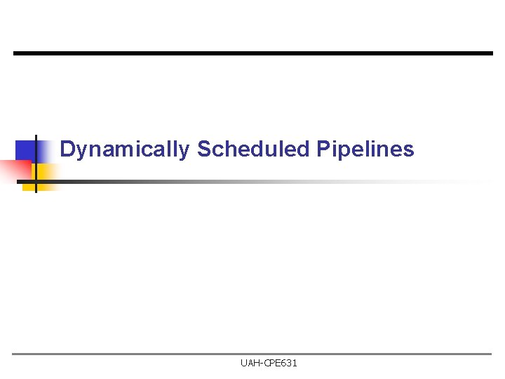 Dynamically Scheduled Pipelines UAH-CPE 631 