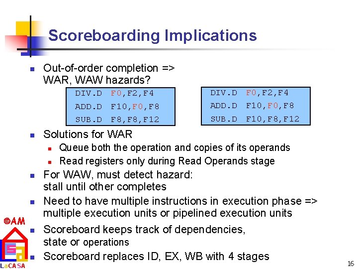 Scoreboarding Implications n Out-of-order completion => WAR, WAW hazards? DIV. D ADD. D SUB.