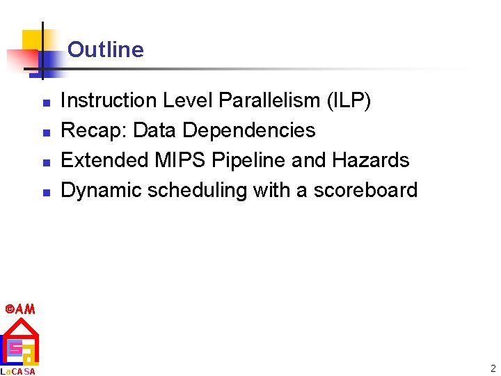 Outline n n Instruction Level Parallelism (ILP) Recap: Data Dependencies Extended MIPS Pipeline and