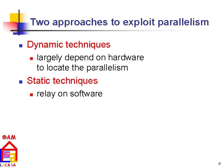 Two approaches to exploit parallelism n Dynamic techniques n n largely depend on hardware