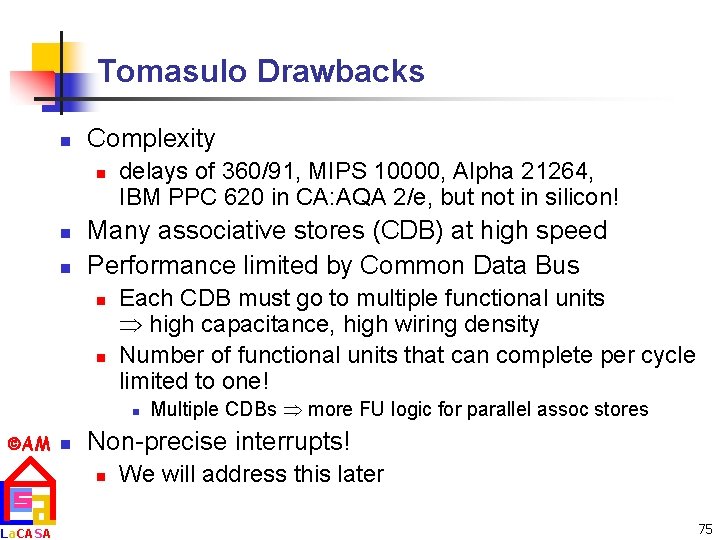 Tomasulo Drawbacks n Complexity n n n delays of 360/91, MIPS 10000, Alpha 21264,