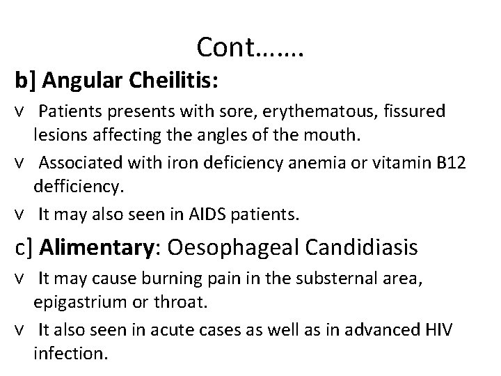 Cont……. b] Angular Cheilitis: v Patients presents with sore, erythematous, fissured lesions affecting the