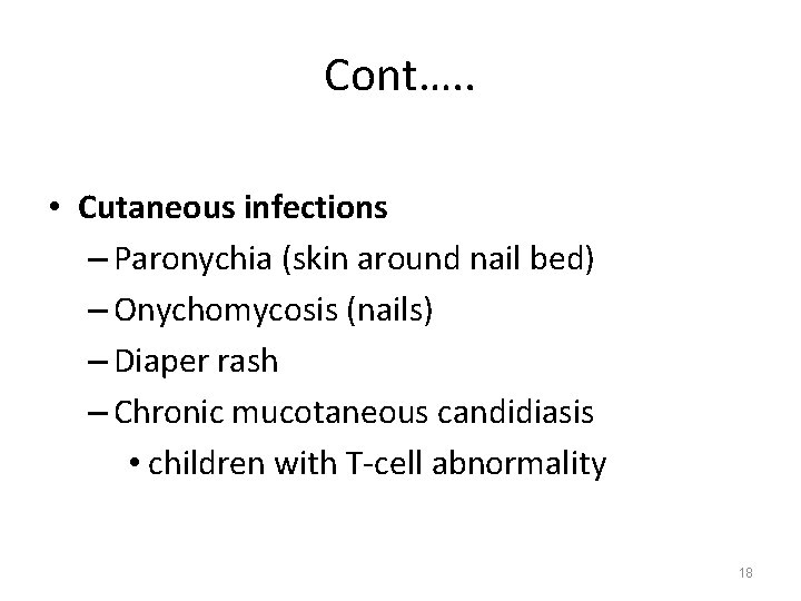 Cont…. . • Cutaneous infections – Paronychia (skin around nail bed) – Onychomycosis (nails)