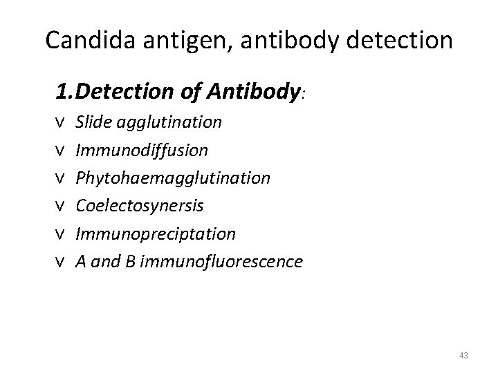 Candida antigen, antibody detection 1. Detection of Antibody: v v v Slide agglutination Immunodiffusion