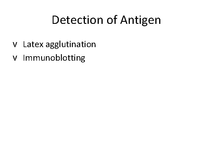 Detection of Antigen v Latex agglutination v Immunoblotting 