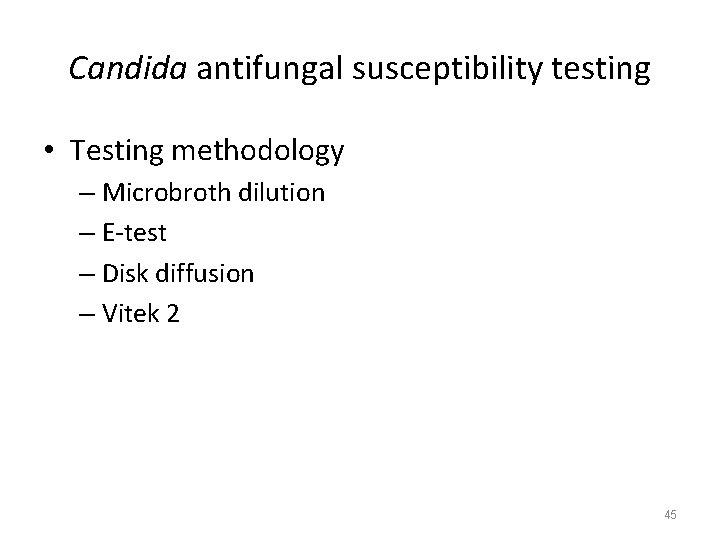 Candida antifungal susceptibility testing • Testing methodology – Microbroth dilution – E-test – Disk