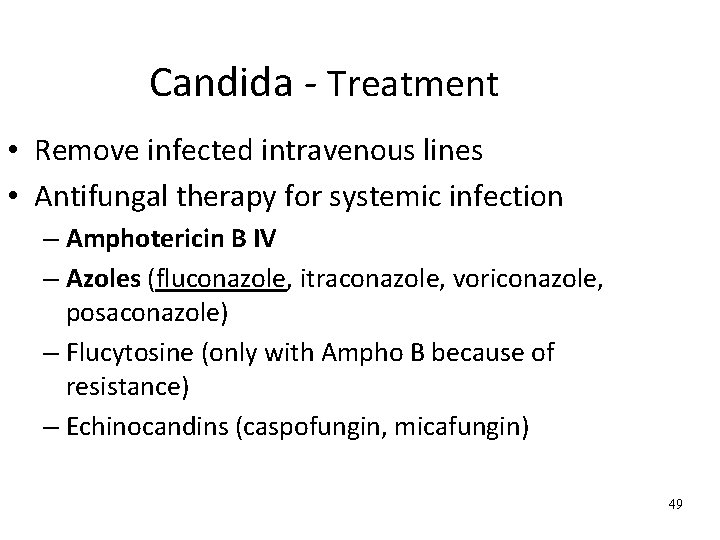Candida - Treatment • Remove infected intravenous lines • Antifungal therapy for systemic infection