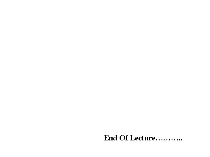 End Of Lecture………. . 