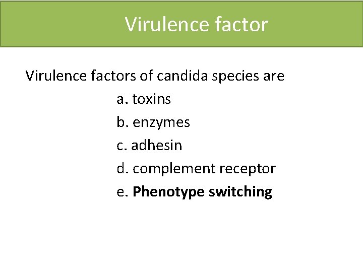 Virulence factors of candida species are a. toxins b. enzymes c. adhesin d. complement