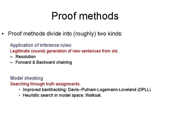 Proof methods • Proof methods divide into (roughly) two kinds: Application of inference rules: