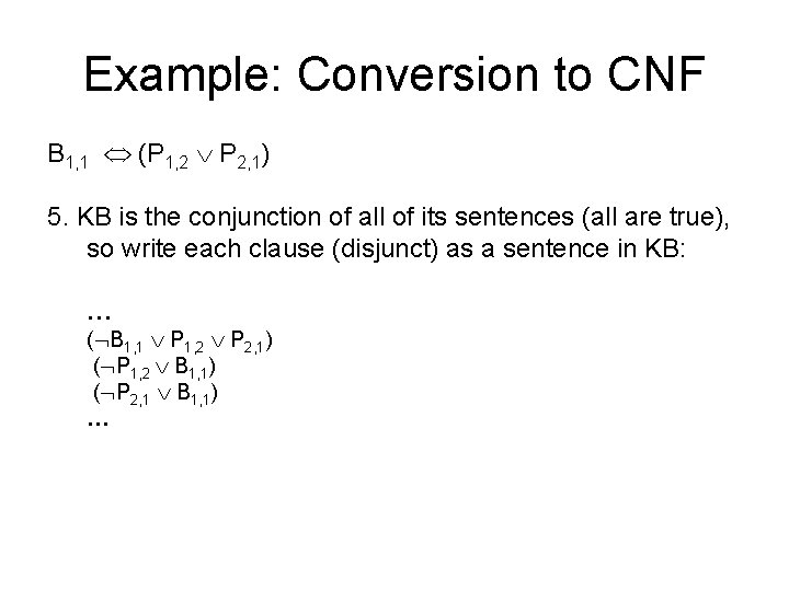 Example: Conversion to CNF B 1, 1 (P 1, 2 P 2, 1) 5.