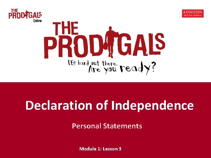 Ready for Independence Declaration of Independence Personal Statements Module 1: Lesson 3 Ready for Independence Declaration of Independence Personal Statements Module 1: Lesson 3