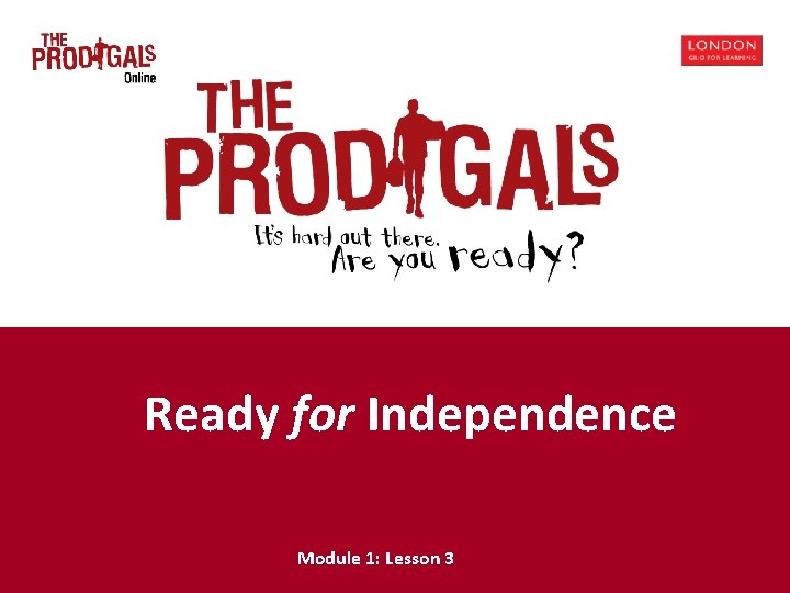 Ready for Independence Module 1: Lesson 3 Ready for Independence Module 1: Lesson 3