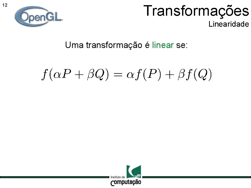 12 Transformações Linearidade Uma transformação é linear se: 12 Transformações Linearidade Uma transformação é linear se: