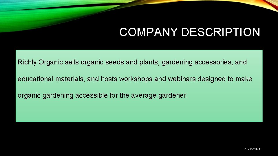 COMPANY DESCRIPTION Richly Organic sells organic seeds and plants, gardening accessories, and educational materials,