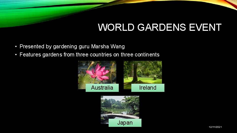 WORLD GARDENS EVENT • Presented by gardening guru Marsha Wang • Features gardens from