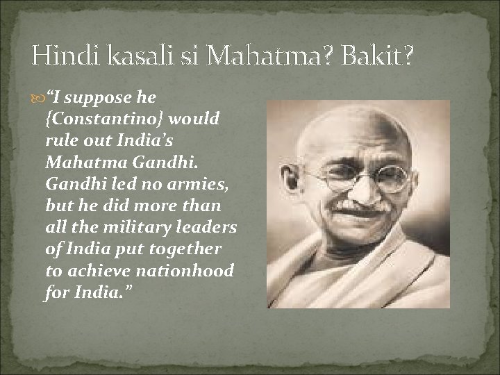 Hindi kasali si Mahatma? Bakit? “I suppose he {Constantino} would rule out India’s Mahatma