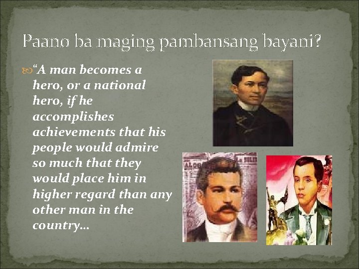 Paano ba maging pambansang bayani? “A man becomes a hero, or a national hero,