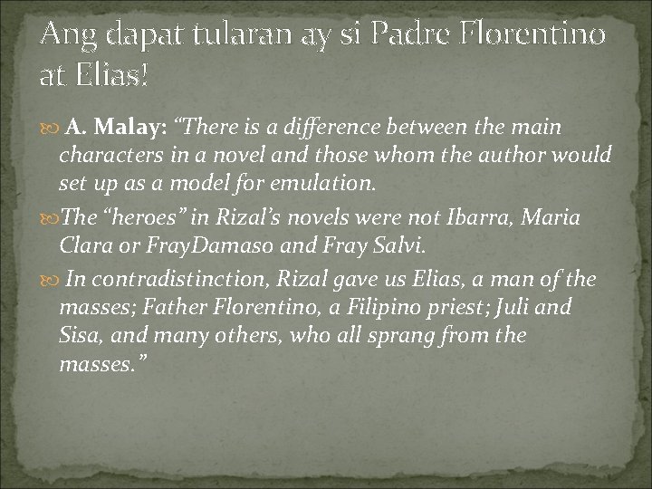 Ang dapat tularan ay si Padre Florentino at Elias! A. Malay: “There is a