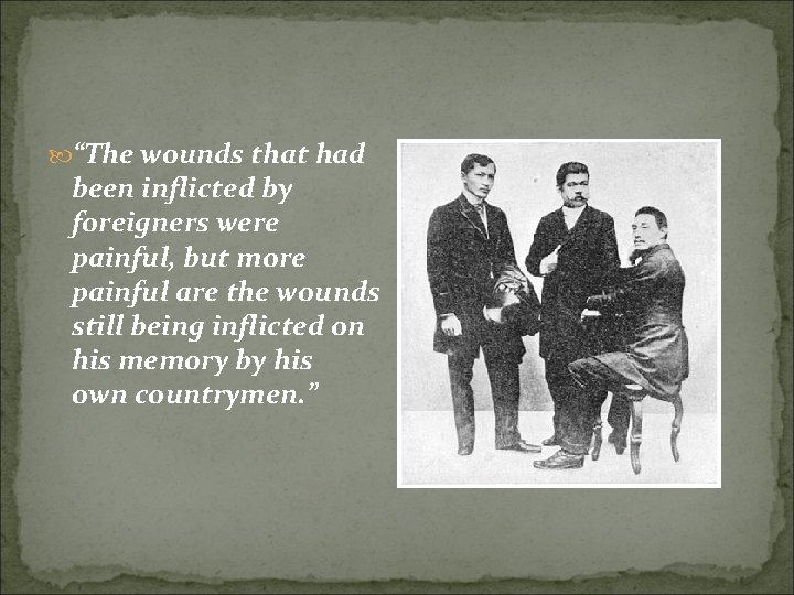  “The wounds that had been inflicted by foreigners were painful, but more painful