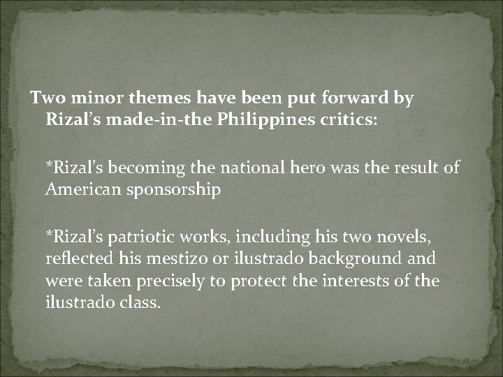 Two minor themes have been put forward by Rizal’s made-in-the Philippines critics: *Rizal’s becoming