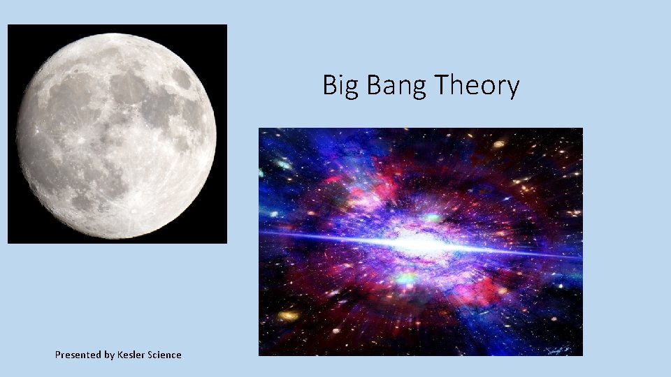 Big Bang Theory Presented by Kesler Science 