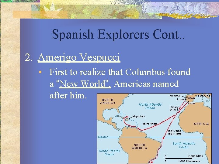 Spanish Explorers Cont. . 2. Amerigo Vespucci • First to realize that Columbus found