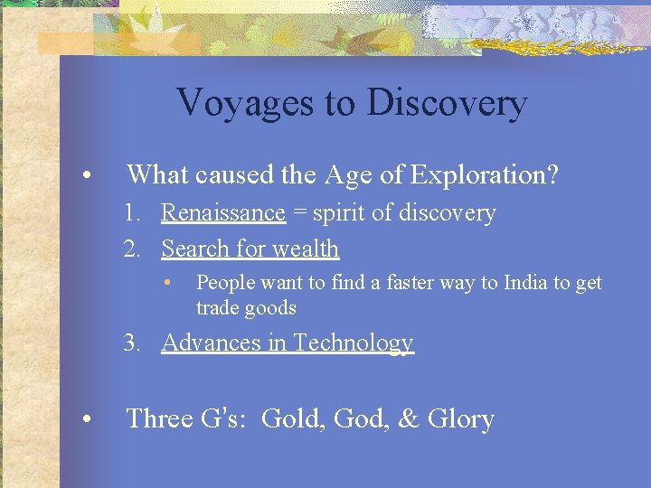 Voyages to Discovery • What caused the Age of Exploration? 1. Renaissance = spirit