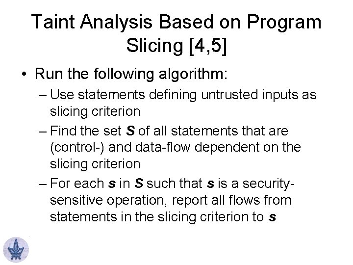 Taint Analysis Based on Program Slicing [4, 5] • Run the following algorithm: –